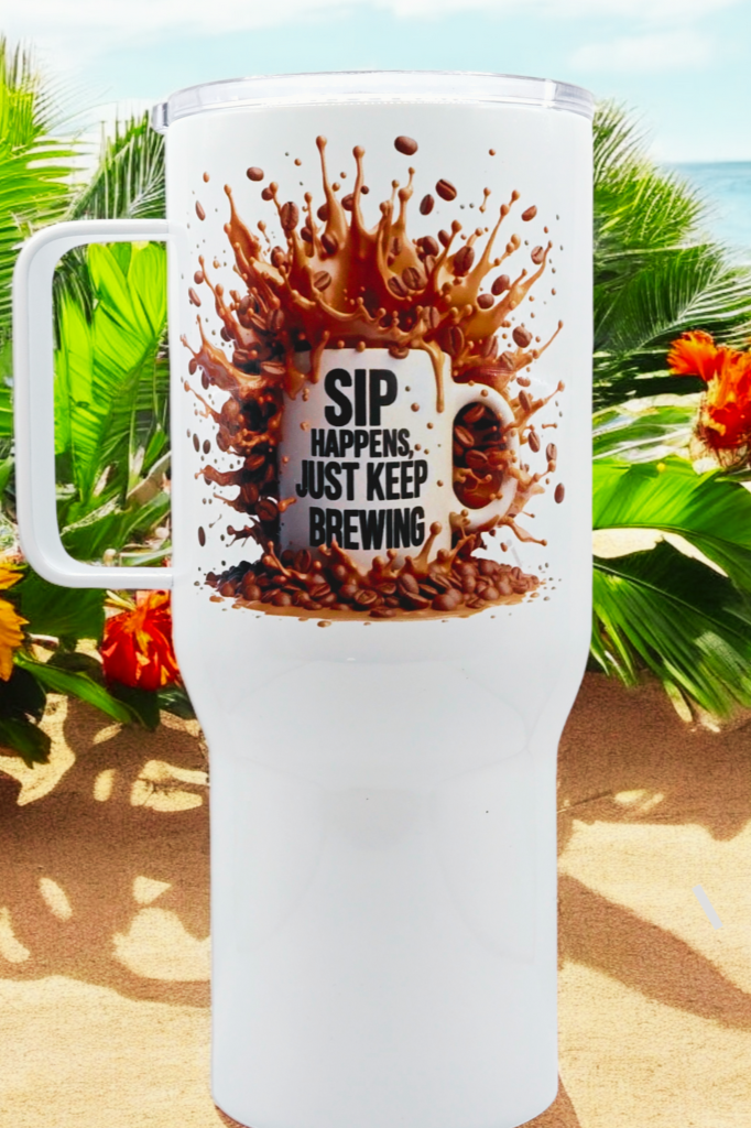 "Sip Happens, just keep brewing" 25 oz Coffee Travel Tumbler with free coaster