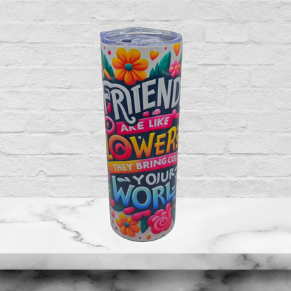 50% OFF 20 oz Tumbler with Leak-proof slide lid and metal straw "Friends are Like Flowers"