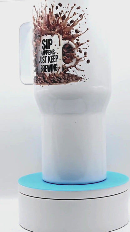 "Sip Happens, just keep brewing" 25 oz Coffee Travel Tumbler with free coaster