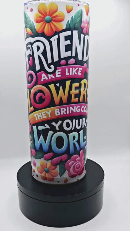 50% OFF 20 oz Tumbler with Leak-proof slide lid and metal straw "Friends are Like Flowers"