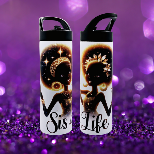 "Sis 4 Life" 20 oz tumbler/water bottle stainless steel with sippy up lid and straw.