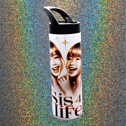 "Sis 4 Life" 20 oz tumbler/water bottle stainless steel with sippy up lid and straw.